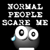 Normal people scare me