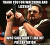 Large thank you for watching and listning who said didnt like my presentation