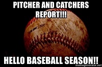 Pitcher and catchers report hello baseball season